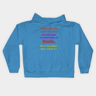 Happy moments make life better, you just need to notice them)))  Smile,  life is beautiful,  don't waste it))))) Kids Hoodie